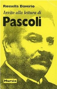 Invito alla lettura di Giovanni Pascoli - Rossella Daverio - Libro Mursia 2022, Invito alla lettura. Sezione italiana | Libraccio.it