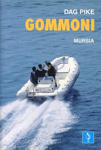 Gommoni - Dag Pike - Libro Mursia 2022, Biblioteca del mare. Motonautica | Libraccio.it