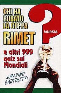Chi ha rubato la coppa Rimet? E altri 999 quiz sui mondiali - Marino Bartoletti - Libro Mursia 2022, Grande Universale Mursia. Letture | Libraccio.it