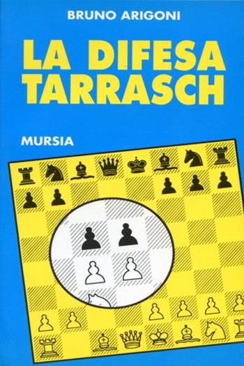 La difesa Tarrasch - Bruno Arigoni - Libro Mursia 2022, I giochi. Scacchi | Libraccio.it