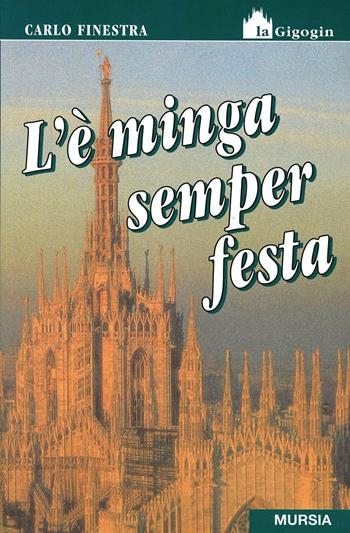 L'è minga semper festa - Carlo Finestra - Libro Mursia 1998, La Gigogin | Libraccio.it