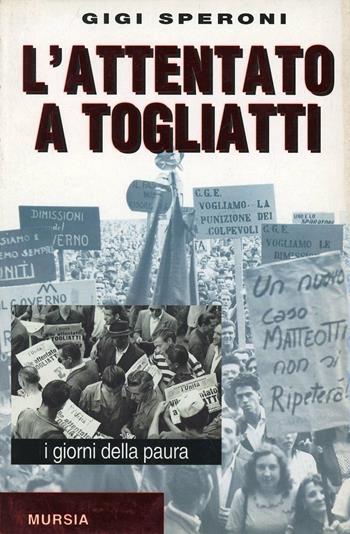 L' attentato a Togliatti - Gigi Speroni - Libro Ugo Mursia Editore, Gli anni della Repubblica | Libraccio.it
