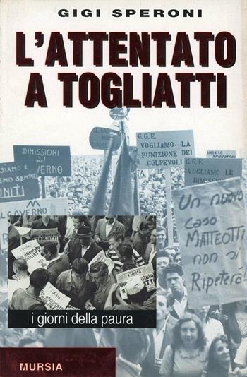 L'attentato a Togliatti - Gigi Speroni - Libro Mursia 2022, Gli anni della Repubblica | Libraccio.it