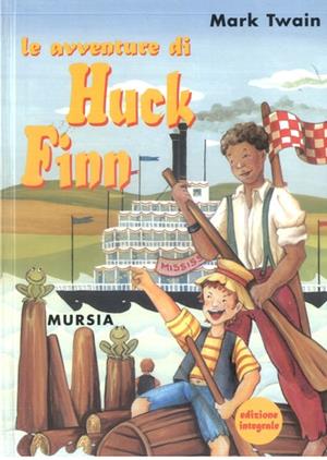 Le avventure di Huck Finn - Mark Twain - Libro Mursia 1998, Corticelli. Opere di vari autori | Libraccio.it