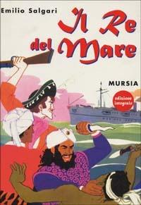 Il re del mare - Emilio Salgari - Libro Mursia 1998 | Libraccio.it