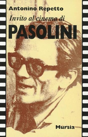 Invito al cinema di Pasolini - Antonino Repetto - Libro Ugo Mursia Editore 1998, Invito al cinema | Libraccio.it