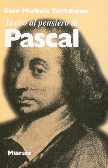Invito al pensiero di Pascal - G. Michele Tortolone - Libro Ugo Mursia Editore 1998, Invito al pensiero | Libraccio.it