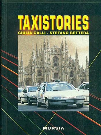 Taxistories - Stefano Bettera, Giulia Galli - Libro Mursia 1999, Grande Universale Mursia. Letture | Libraccio.it