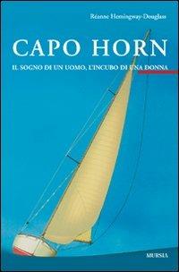 Capo Horn. Il sogno di un uomo, l'incubo di una donna - Réanne Hemingway Douglass - Libro Ugo Mursia Editore 2011, Biblioteca del mare. Crociere regate | Libraccio.it