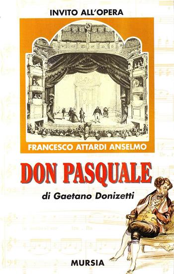 Don Pasquale di Gaetano Donizetti - Anselmo F. Attardi - Libro Ugo Mursia Editore 1998, Invito all'ascolto. Sezione invito opera | Libraccio.it
