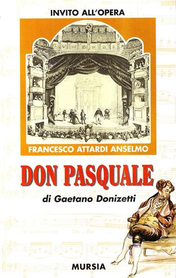 Don Pasquale di Gaetano Donizetti - Anselmo F. Attardi - Libro Mursia 2022, Invito all'ascolto. Sezione invito opera | Libraccio.it