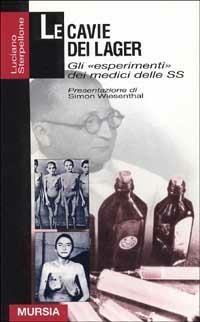 Le cavie dei lager. Gli «Esperimenti» dei medici delle SS - Luciano Sterpellone - Libro Mursia 1998, Grande universale Mursia.Testimonianze | Libraccio.it