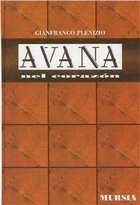 Avana nel corazón - Gianfranco Plenizio - Libro Mursia 2022, Il Bivio. Guide e manuali | Libraccio.it