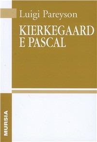 Kierkegaard e Pascal - Luigi Pareyson - Libro Mursia 1999, Opere complete di Luigi Pareyson | Libraccio.it