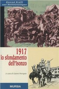 1917: lo sfondamento dell'Isonzo - Konrad Krafft von Dellmensingen - Libro Mursia 2011, Testimonianze fra cron. e st. Contributi | Libraccio.it