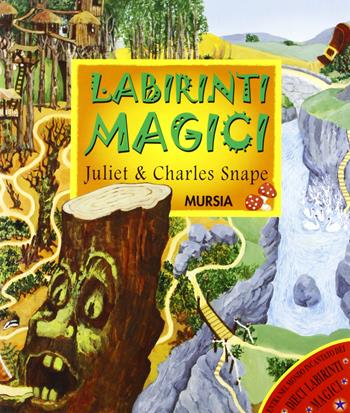 Labirinti magici - Juliet Snape, Charles Snape - Libro Mursia 2022 | Libraccio.it