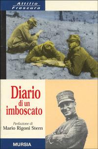 Diario di un imboscato - Attilio Frescura - Libro Mursia 1981, Testimonianze fra cronaca e storia. Prima guerra mondiale | Libraccio.it