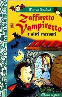 Zaffiretto il vampiretto e altri racconti - Martine Brochard - Libro Mursia 2022, Mursia ragazzi | Libraccio.it