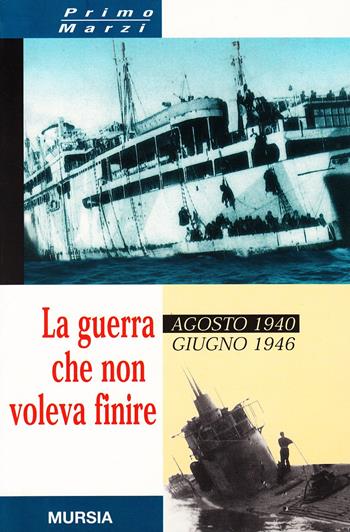La guerra che non voleva finire - Primo Marzi - Libro Mursia 2022, Testimonianze fra cron. e st. Guerre | Libraccio.it