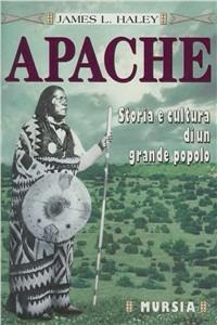 Gli apache. Storia e cultura di un grande popolo - James L. Haley - Libro Ugo Mursia Editore 2013, Ombre rosse | Libraccio.it