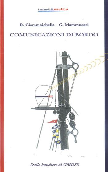 Comunicazioni di bordo - R. Ciammaichella, G. Mammucari - Libro Mursia 2022, Biblioteca del mare. Manuali tecn. sport | Libraccio.it