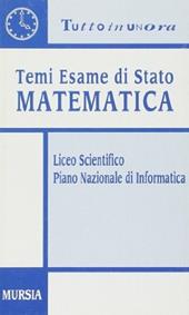 Temi esame di Stato. Matematica. Piano nazionale di informatica. Per il Liceo scientifico