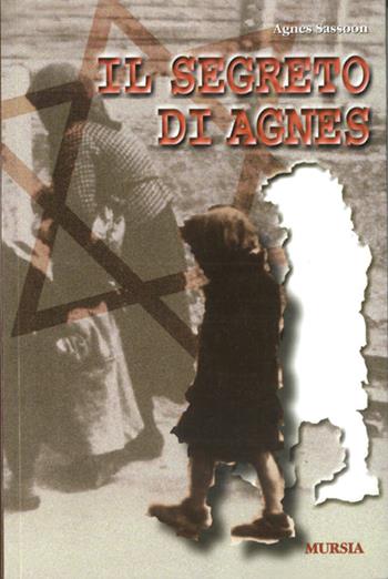Il segreto di Agnes - Agnes Sassoon - Libro Ugo Mursia Editore 1999, Testimonianze fra cronaca e storia | Libraccio.it