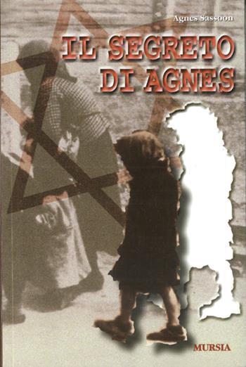 Il segreto di Agnes - Agnes Sassoon - Libro Mursia 2022, Testimonianze fra cronaca e storia | Libraccio.it