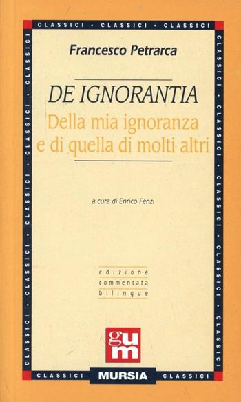 De ignorantia. Della mia ignoranza e di quella di molti altri - Francesco Petrarca - Libro Mursia 2016 | Libraccio.it