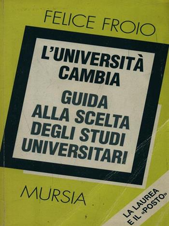 L' università cambia - Felice Froio - Libro Ugo Mursia Editore 1999 | Libraccio.it