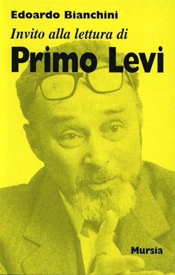 Invito alla lettura di Primo Levi - Edoardo Bianchini - Libro Ugo Mursia Editore 2000, Invito alla lett. scritt. moderni e cont. | Libraccio.it