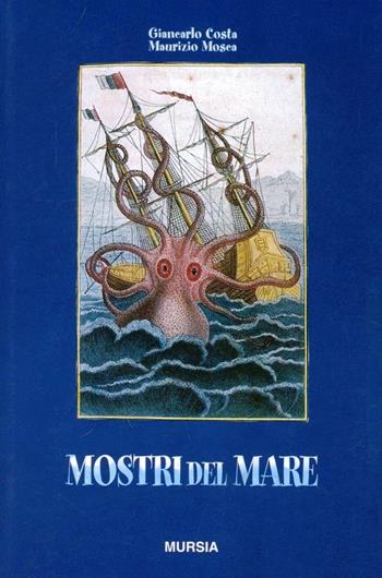 Mostri del mare - Giancarlo Costa, Maurizio Mosca - Libro Ugo Mursia Editore 1999 | Libraccio.it