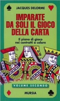 Imparate da soli il gioco della carta. Vol. 2 - Jacques Delorme - Libro Ugo Mursia Editore | Libraccio.it