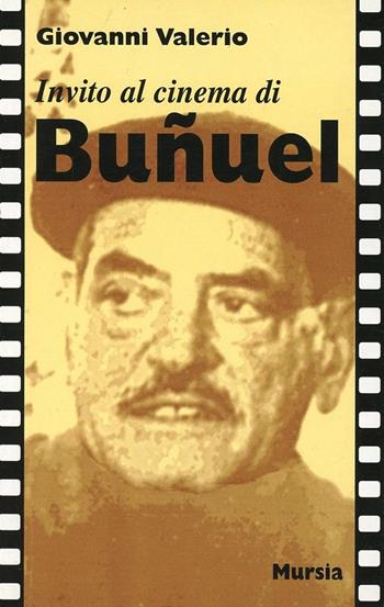 Invito al cinema di Bunuel - Giovanni Valerio - Libro Mursia 1999, Invito al cinema | Libraccio.it