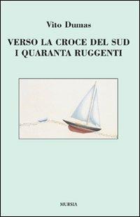 Verso la Croce del Sud. I quaranta ruggenti - Vito Dumas - Libro Mursia 2012, Quelli di Capo Horn | Libraccio.it