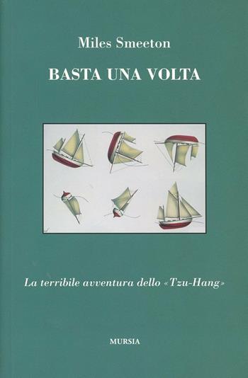 Basta una volta - Miles Smeeton - Libro Ugo Mursia Editore 2011, Quelli di Capo Horn | Libraccio.it
