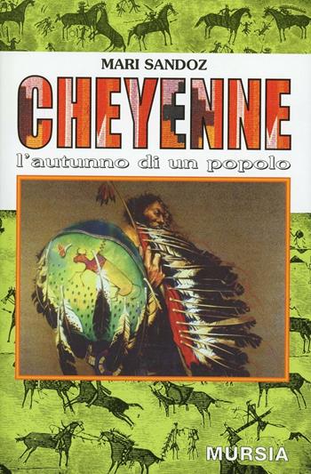 Cheyenne. L'autunno di un popolo - Mari Sandoz - Libro Mursia 2022, Storia e documenti | Libraccio.it