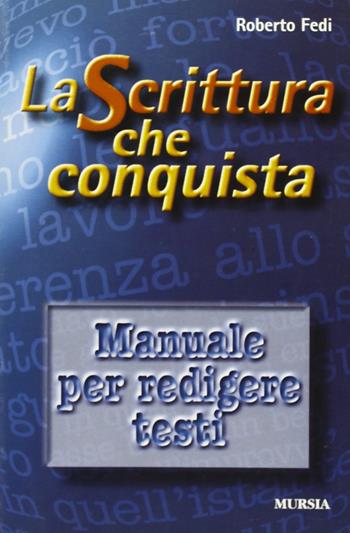 La scrittura che conquista. Manuale per redigere testi - Roberto Fedi - Libro Ugo Mursia Editore 1999 | Libraccio.it
