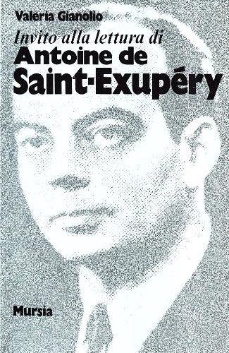 Invito alla lettura di Antoine de Saint-Exupéry - Valeria Gianolio - Libro Mursia 2022, Invito alla lettura. Sezione straniera | Libraccio.it