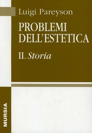 Problemi dell'estetica. Vol. 2: Storia - Luigi Pareyson - Libro Mursia 2012, Opere complete di Luigi Pareyson | Libraccio.it