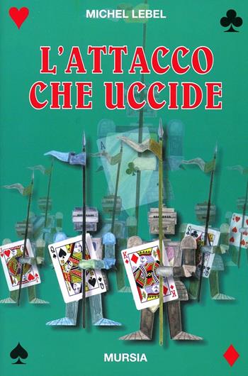 L'attacco che uccide - Michel Lebel - Libro Mursia 2022, I giochi | Libraccio.it