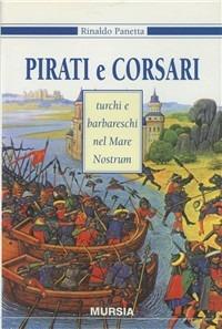 Pirati e corsari turchi e barbareschi nel mare nostrum - Rinaldo Panetta - Libro Mursia 2001, Storia e documenti | Libraccio.it