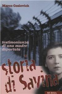 Storia di Savina - Marco Coslovich - Libro Ugo Mursia Editore 2011, Testimonianze fra cronaca e storia | Libraccio.it