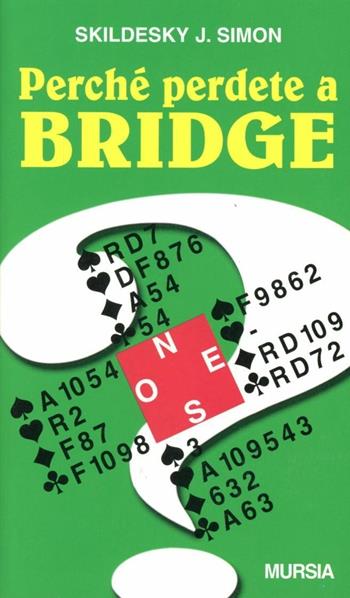 Perché perdete a bridge - Skildesky J. Simon - Libro Mursia 2022, I giochi. Bridge | Libraccio.it