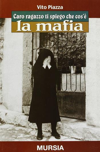 Caro ragazzo ti spiego che cos'è la mafia - Vito Piazza - Libro Ugo Mursia Editore, Caro papà... | Libraccio.it