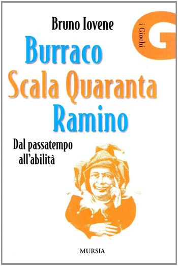 Burraco, scala quaranta, ramino. Dal passatempo all'abilità - Bruno Iovene - Libro Ugo Mursia Editore 2000, I giochi | Libraccio.it