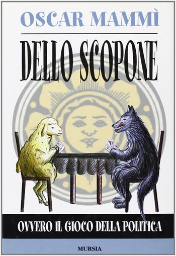 Dello scopone. Ovvero il gioco della politica - Oscar Mammì - Libro Mursia 2022, I giochi | Libraccio.it