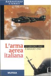 L' arma aerea italiana. 10 giugno 1940-8 maggio 1945