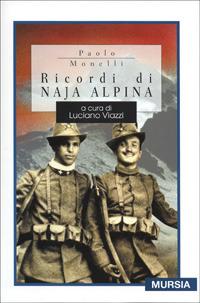Ricordi di naja alpina - Paolo Monelli - Libro Mursia 2011, Testimonianze del XX secolo | Libraccio.it