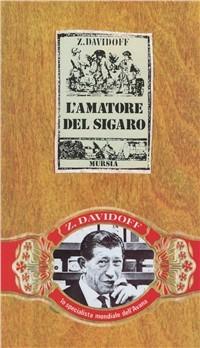 L'amatore del sigaro - Zino Davidoff - Libro Mursia 1987, Il Bivio. Guide e manuali | Libraccio.it